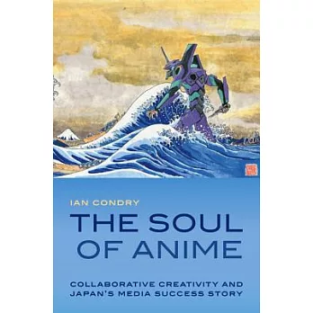 The Soul of Anime: Collaborative Creativity and Japan’s Media Success Story