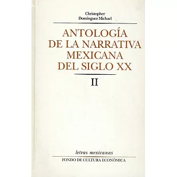 Antologia de la narrativa mexicana del siglo XX, II/ Anthology of Mexican fiction in Century XX, II