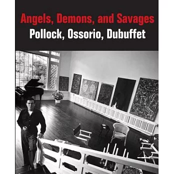 Angels, Demons, and Savages: Pollock, Ossorio, Dubuffet