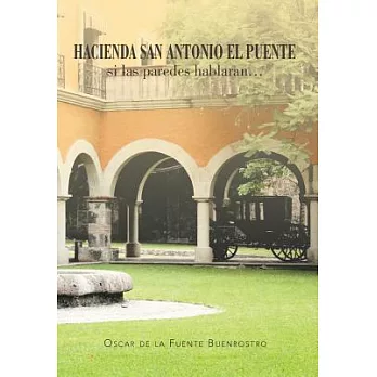 Hacienda San Antonio El Puente: Si Las Paredes Hablaran