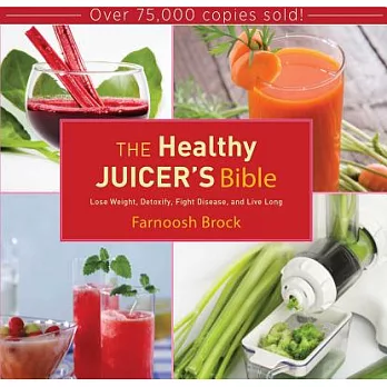 The Healthy Juicer’s Bible: Lose Weight, Detoxify, Fight Disease, and Live Long