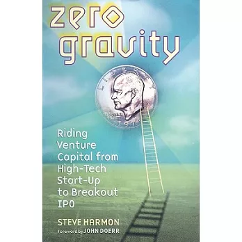 Zero Gravity: Riding Venture Capital from High-Tech StartUup to Breakout IPO: Library Edition