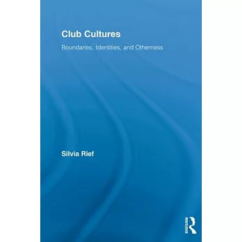 Club Cultures: Boundaries, Identities and Otherness