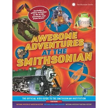 Awesome Adventures at the Smithsonian: The Official Kids Guide to the Smithsonian Institution