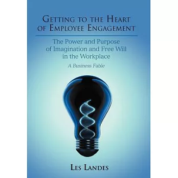Getting to the Heart of Employee Engagement: The Power and Purpose of Imagination and Free Will in the Workplace