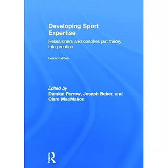 Developing Sport Expertise: Researchers and Coaches Put Theory Into Practice, Second Edition