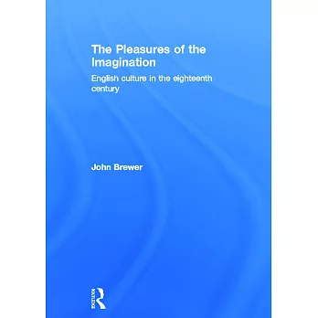 The Pleasures of the Imagination: English Culture in the Eighteenth Century