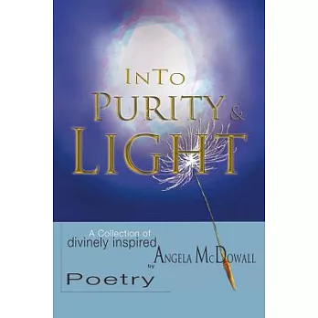 Into Purity & Light: A Collection of Divinely Inspired Poetry