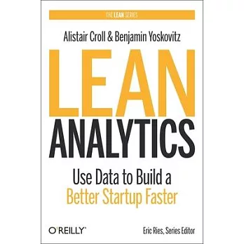 Lean Analytics: Use Data to Build a Better Startup Faster