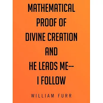 Mathematical Proof of Divine Creation and He Leads Me - I Follow