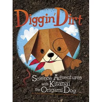 Diggin’ Dirt: Science Adventures With Kitanai the Origami Dog