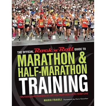 The Official Rock ’n’ Roll Guide to Marathon & Half-Marathon Training: Tips, Tools, and Training to Get You from Sign-Up to Fini