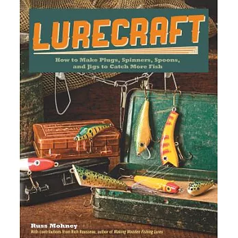 Lurecraft: How to Make Plugs, Spinners, Spoons, and Jigs to Catch More Fish