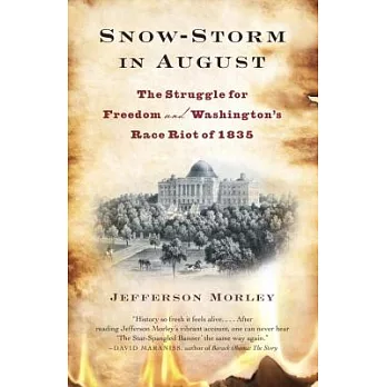 Snow-Storm in August: The Struggle for American Freedom and Washington’s Race Riot of 1835