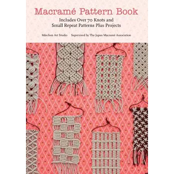 Macrame Pattern Book: Includes Over 70 Knots and Small Repeat Patterns Plus Projects