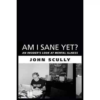 Am I Sane Yet?: An Insider’s Look at Mental Illness