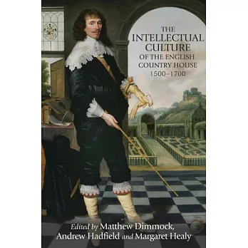 The Intellectual Culture of the English Country House, 1500-1700
