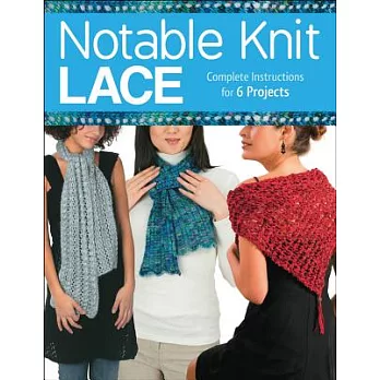 Notable Knit Lace: Complete Instructions for 6 Projects