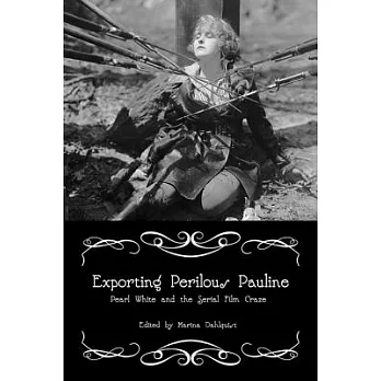 Exporting Perilous Pauline: Pearl White and Serial Film Craze
