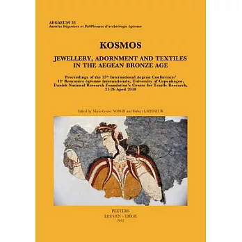 Kosmos. Jewellery, Adornment and Textiles in the Aegean Bronze Age: Proceedings of the 13th International Aegean Conference / 13e Rencontre Egeenne In