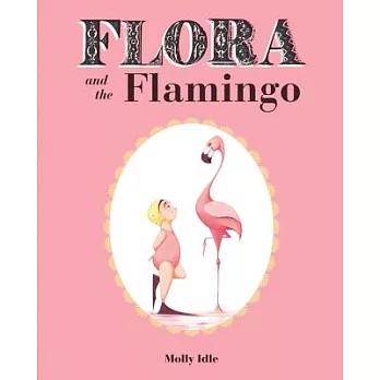 Flora and the Flamingo (Flora and Her Feathered Friends Books, Baby Books for Girls, Baby Girl Book, Picture Book for Toddlers)