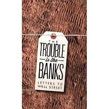 The Trouble Is the Banks: Letters to Wall Street