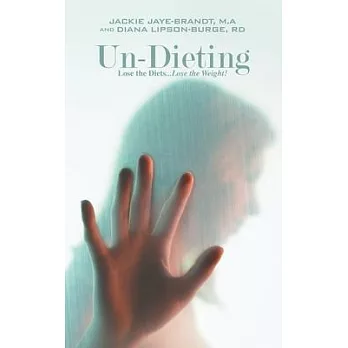 Un-Dieting: Lose the Diets... Lose the Weight!