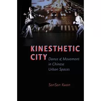 Kinesthetic City: Dance and Movement in Chinese Urban Spaces
