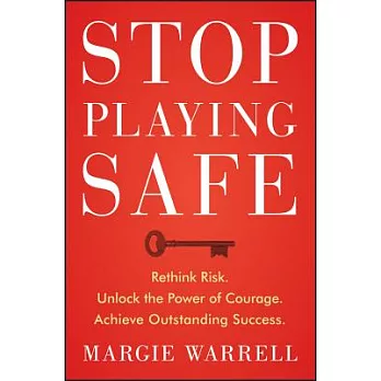 Stop Playing Safe: Rethink Risk, Unlock the Power of Courage, Achieve Outstanding Success