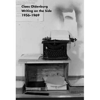 Claes Oldenburg: Writing on the Side 1956-1969