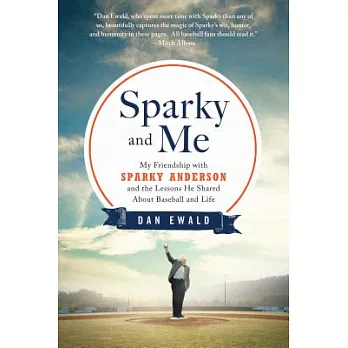Sparky and Me: My Friendship With Sparky Anderson and the Lessons He Shared About Baseball and Life