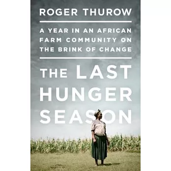 The Last Hunger Season: A Year in an African Farm Community on the Brink of Change