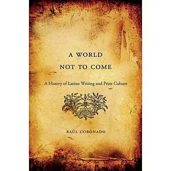 A World Not to Come: A History of Latino Writing and Print Culture