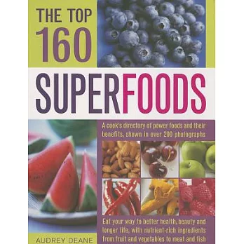 The Top 160 Superfoods: A Cook’s Directory of Power Foods and Their Benefits, Shown in over 200 Photographs