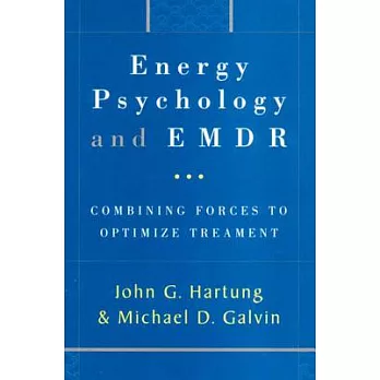 Energy Psychology and Emdr: Combining Forces to Optimize Treatment