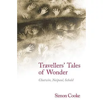 Travellers’ Tales of Wonder: Chatwin, Naipaul, Sebald