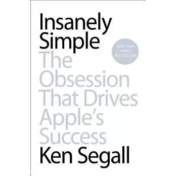 Insanely Simple: The Obsession That Drives Apple’s Success