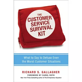 The Customer Service Survival Kit: What to Say to Defuse Even the Worst Customer Situations