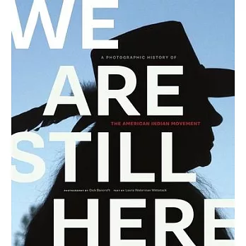 We Are Still Here: A Photographic History of the American Indian Movement