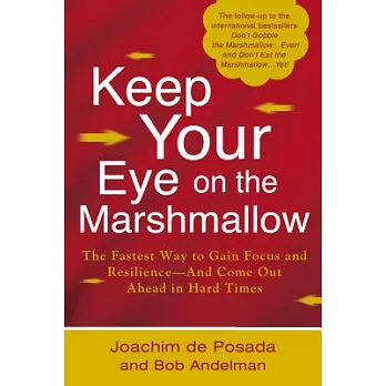 Keep Your Eye on the Marshmallow!: Gain Focus and Resilience-and Come Out Ahead