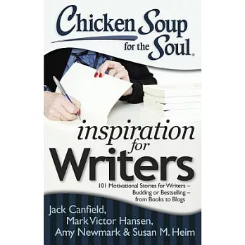 Chicken Soup for the Soul Inspiration for Writers: 101 Motivational Stories for Writers – Budding or Bestselling – from Books to