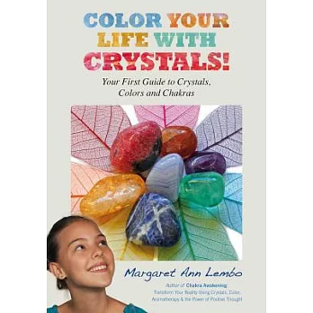 Color Your Life with Crystals: Your First Guide to Crystals, Colors and Chakras