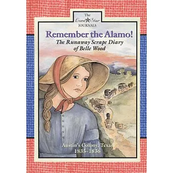 Remember the Alamo!: The Runaway Scrape Diary of Belle Wood, Austin’s Colony, 1835-1836
