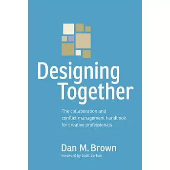 Designing Together: The Collaboration and Conflict Management Handbook for Creative Professionals