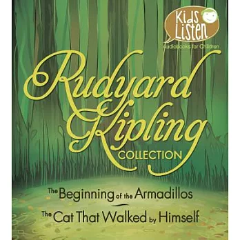 Rudyard Kipling Collection: The Beginning of the Armadillos / The Cat That Walked by Himself
