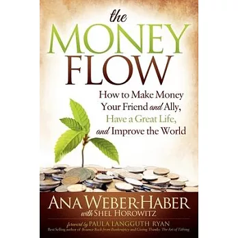 The Money Flow: How to Make Money Your Friend and Ally, Have a Great Life, and Improve the World