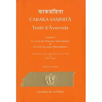 Caraka - Samhita: Traite d’Ayurveda: Le Livre des Principes (Sutrasthana) & Le Livre du corps (Sarirasthana)