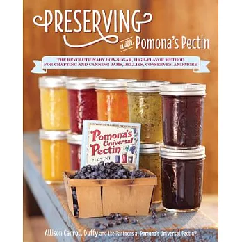 Preserving with Pomona’s Pectin: The Revolutionary Low-Sugar, High-Flavor Method for Crafting and Canning Jams, Jellies, Conserv