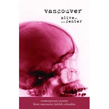 Vancouver: Alive at the Center: Contemporary Poems from Vancouver, British Columbia