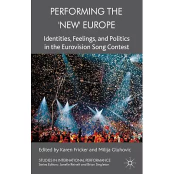 Performing the ’new’ Europe: Identities, Feelings and Politics in the Eurovision Song Contest